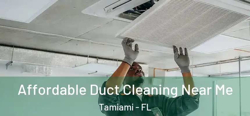 Affordable Duct Cleaning Near Me Tamiami - FL