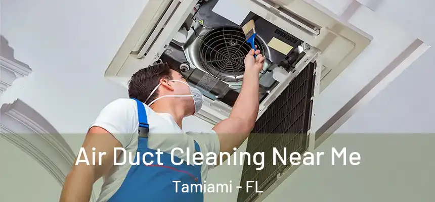 Air Duct Cleaning Near Me Tamiami - FL