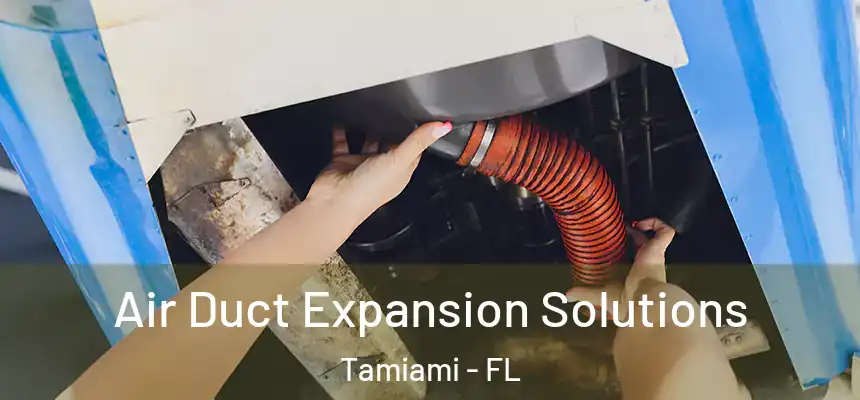Air Duct Expansion Solutions Tamiami - FL