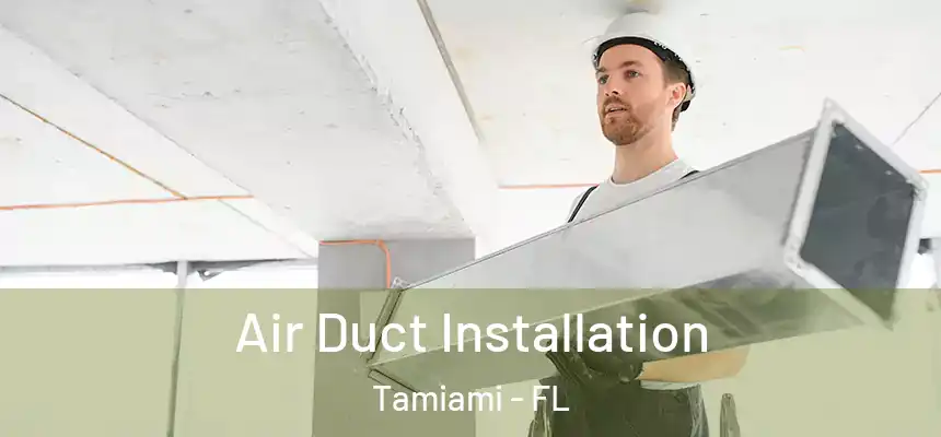 Air Duct Installation Tamiami - FL