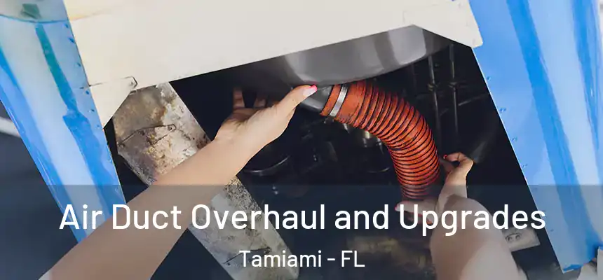 Air Duct Overhaul and Upgrades Tamiami - FL