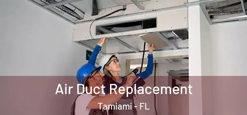 Air Duct Replacement Tamiami - FL