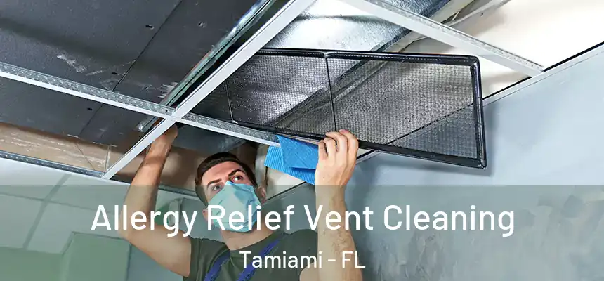 Allergy Relief Vent Cleaning Tamiami - FL