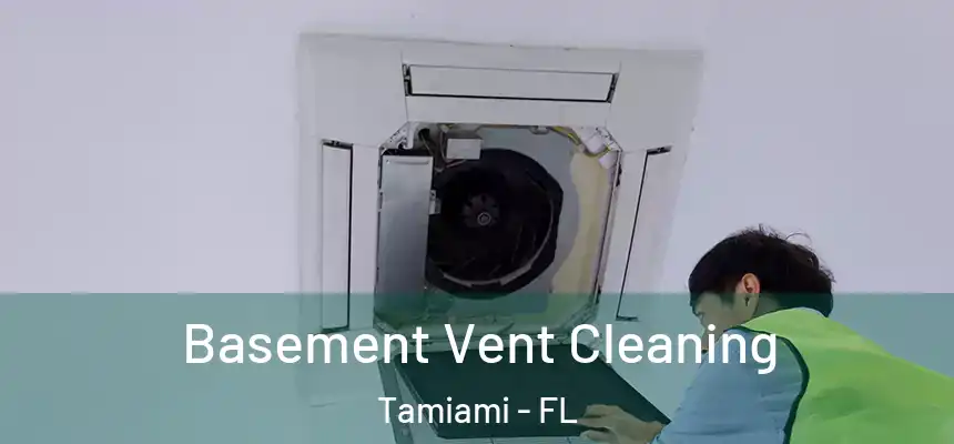 Basement Vent Cleaning Tamiami - FL