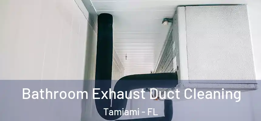 Bathroom Exhaust Duct Cleaning Tamiami - FL