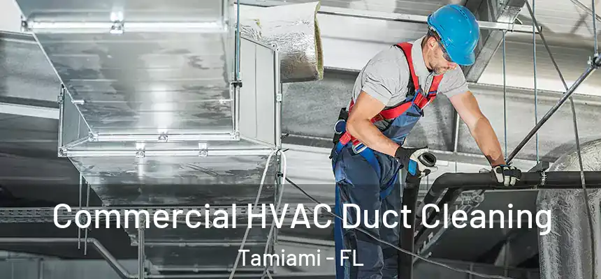 Commercial HVAC Duct Cleaning Tamiami - FL