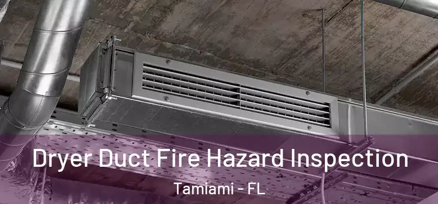 Dryer Duct Fire Hazard Inspection Tamiami - FL