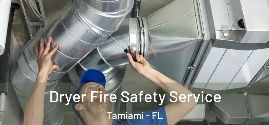 Dryer Fire Safety Service Tamiami - FL