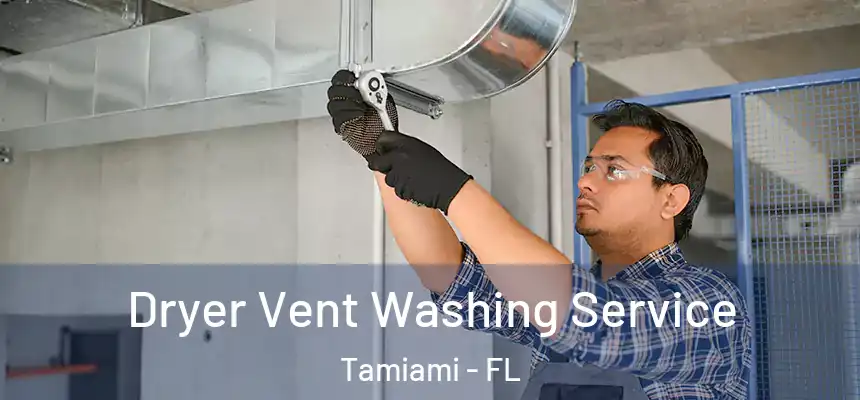 Dryer Vent Washing Service Tamiami - FL