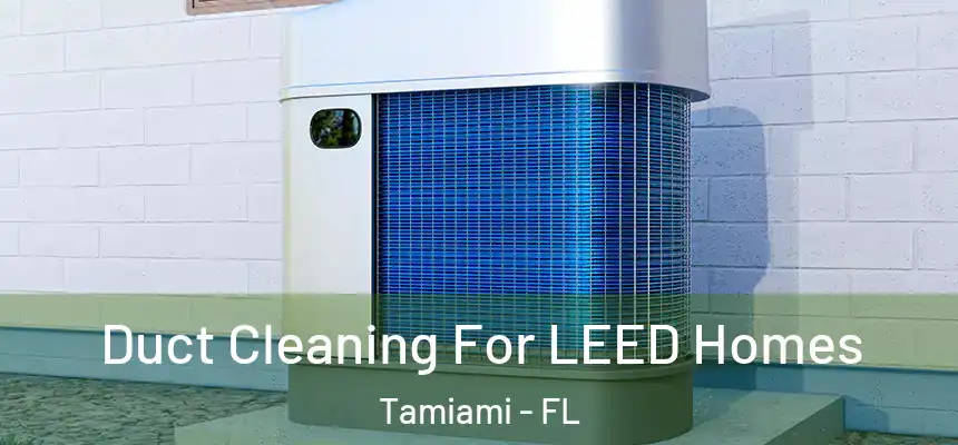 Duct Cleaning For LEED Homes Tamiami - FL