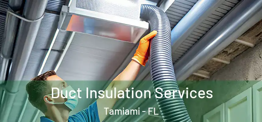 Duct Insulation Services Tamiami - FL