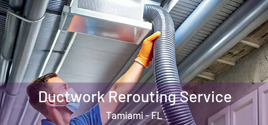  Ductwork Rerouting Service Tamiami - FL