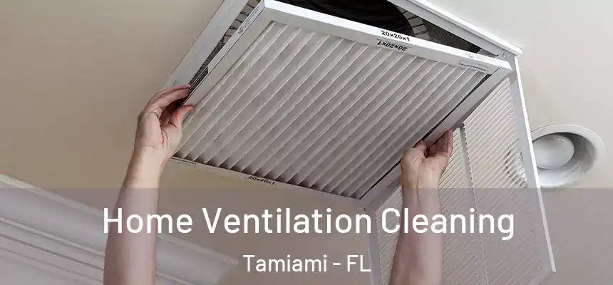 Home Ventilation Cleaning Tamiami - FL