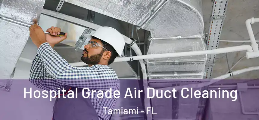 Hospital Grade Air Duct Cleaning Tamiami - FL