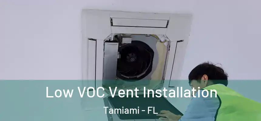Low VOC Vent Installation Tamiami - FL