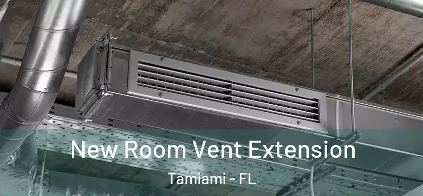 New Room Vent Extension Tamiami - FL