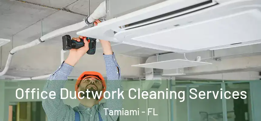 Office Ductwork Cleaning Services Tamiami - FL