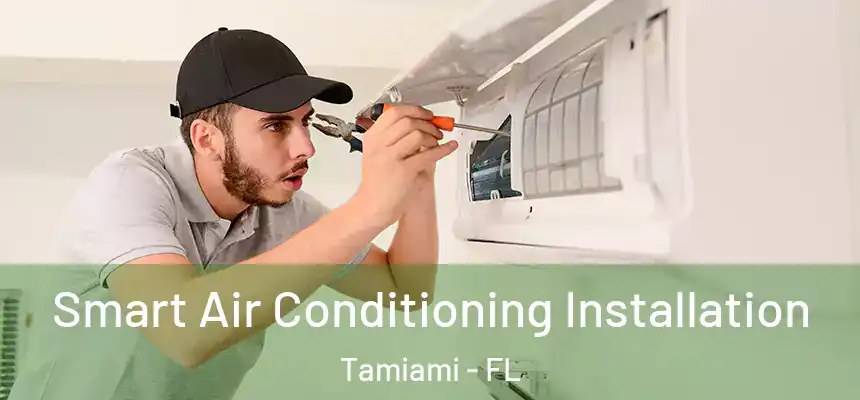 Smart Air Conditioning Installation Tamiami - FL