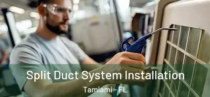  Split Duct System Installation Tamiami - FL
