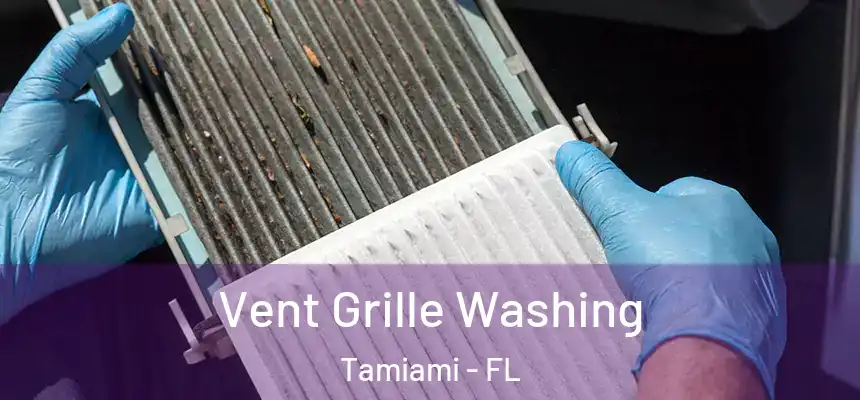Vent Grille Washing Tamiami - FL